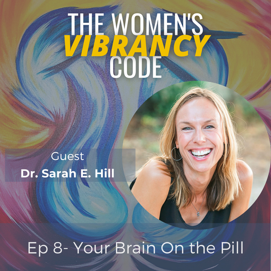 8. Your Brain on the Pill with Dr. Sarah Hill - Maraya Brown